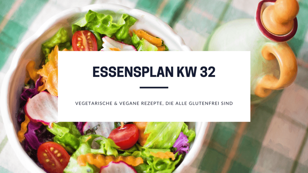 Essensplan KW 32 glutenfreie vegetarische Rezepte