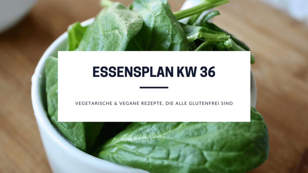 Essensplan KW 36 - glutenfreie und vegetarische Rezepte
