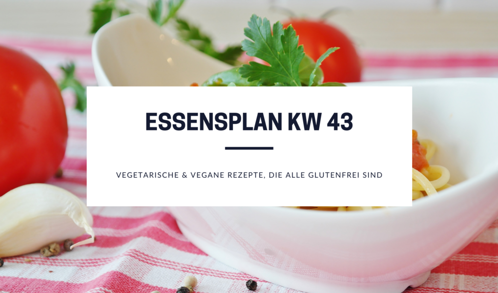 Essensplan Mit Glutenfreien Vegetarischen Und Veganen Rezepten Kw 43